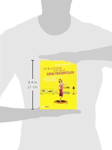 Fit & schlank mit dem Mini-Trampolin: Für eine schöne Figur, mehr Gesundheit und gute Laune - 